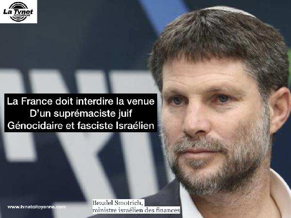 NON à la venue en France de Bezalel Smotrich ministre suprémaciste juif, fasciste et génocidaire Israélien